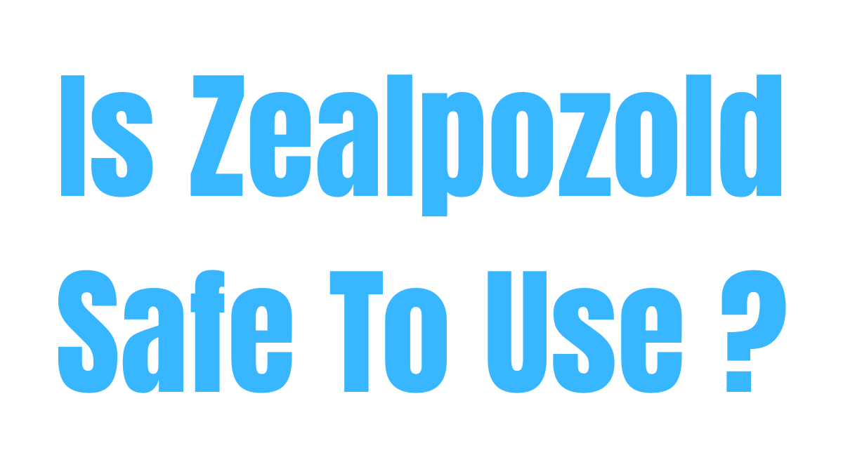 Is Zealpozold Safe To Use
